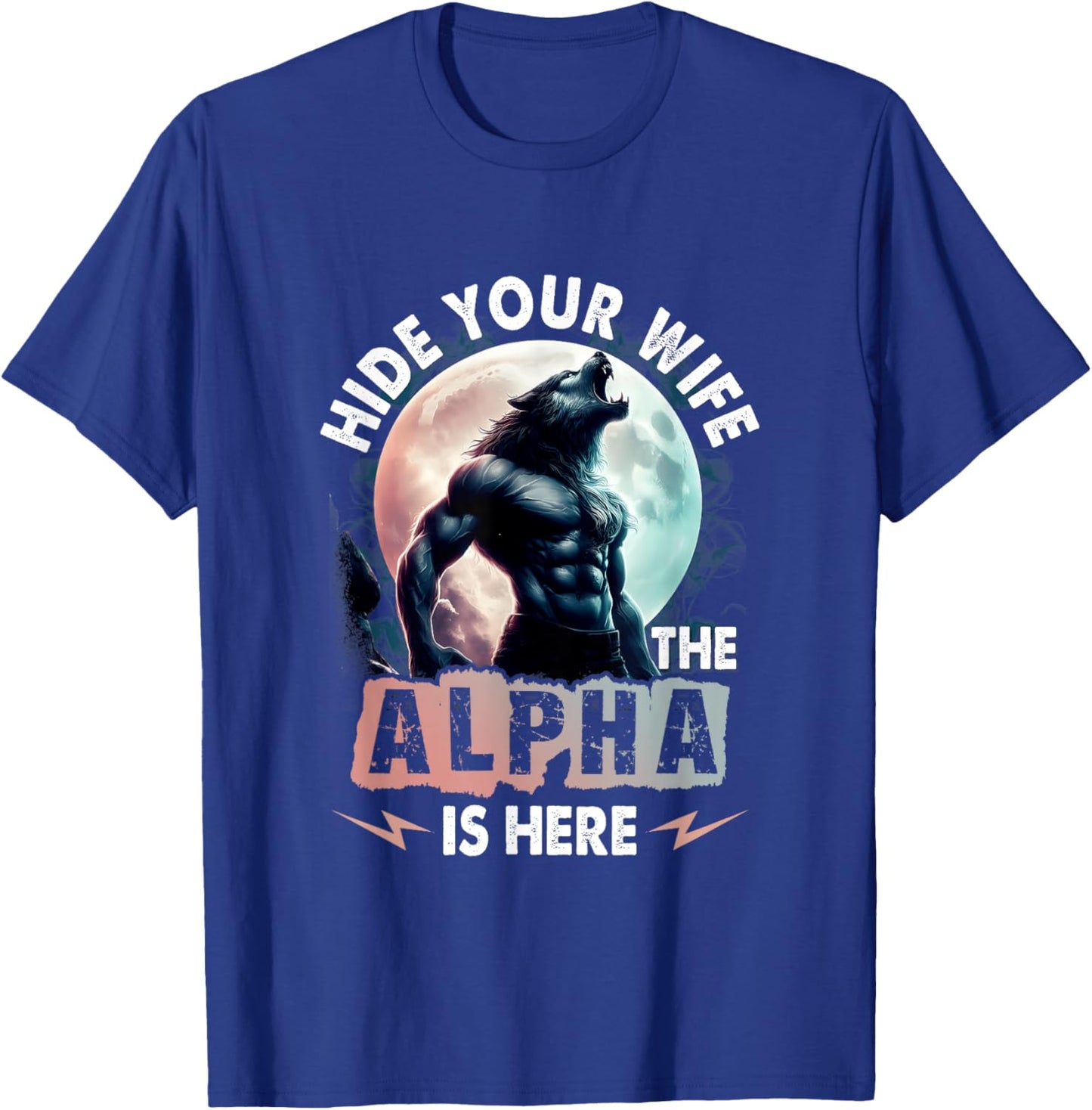 Hide Your Wife Alpha Is Here Alpha Wolf Meme Cringe , Black, S T-Shirt - T-Shirt | Royal