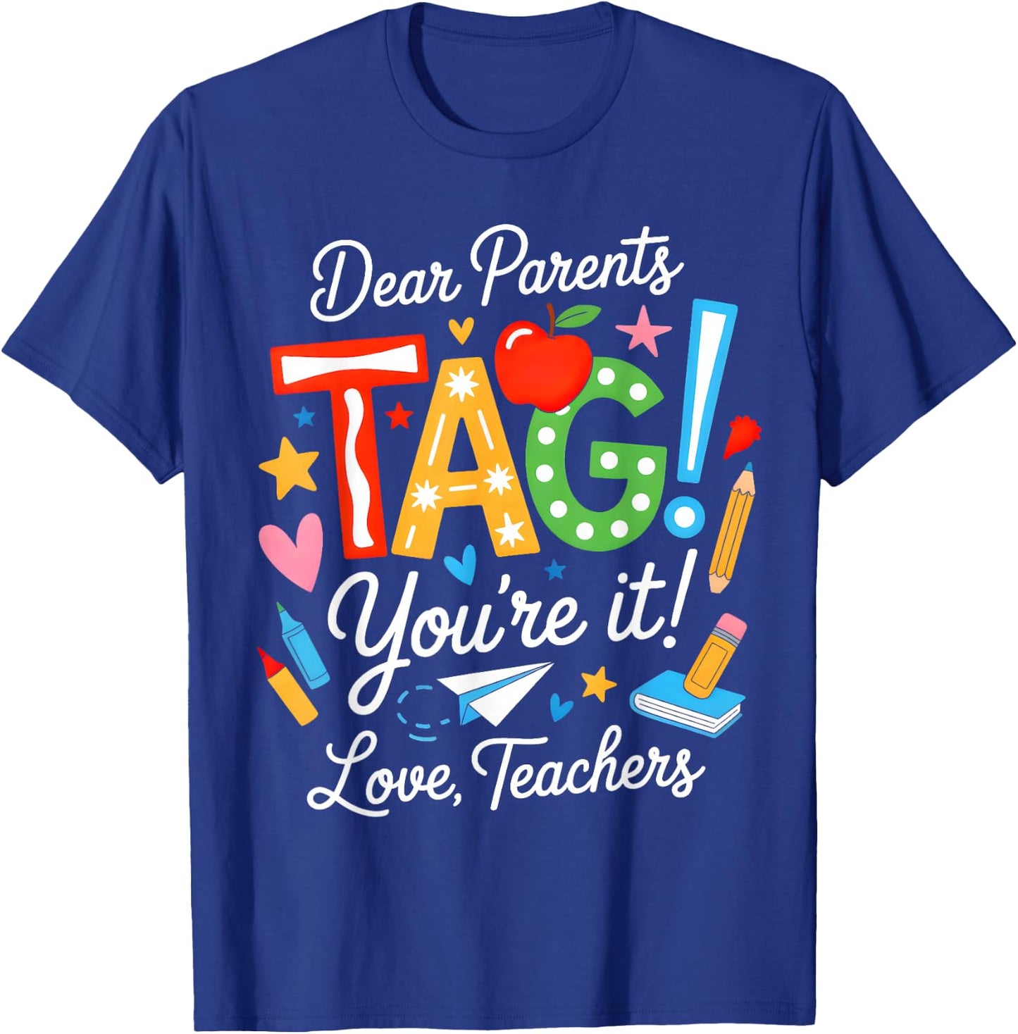 Dear Parents Tag You're It Love Teachers Last Day of School T-Shirt - T-Shirt | Royal
