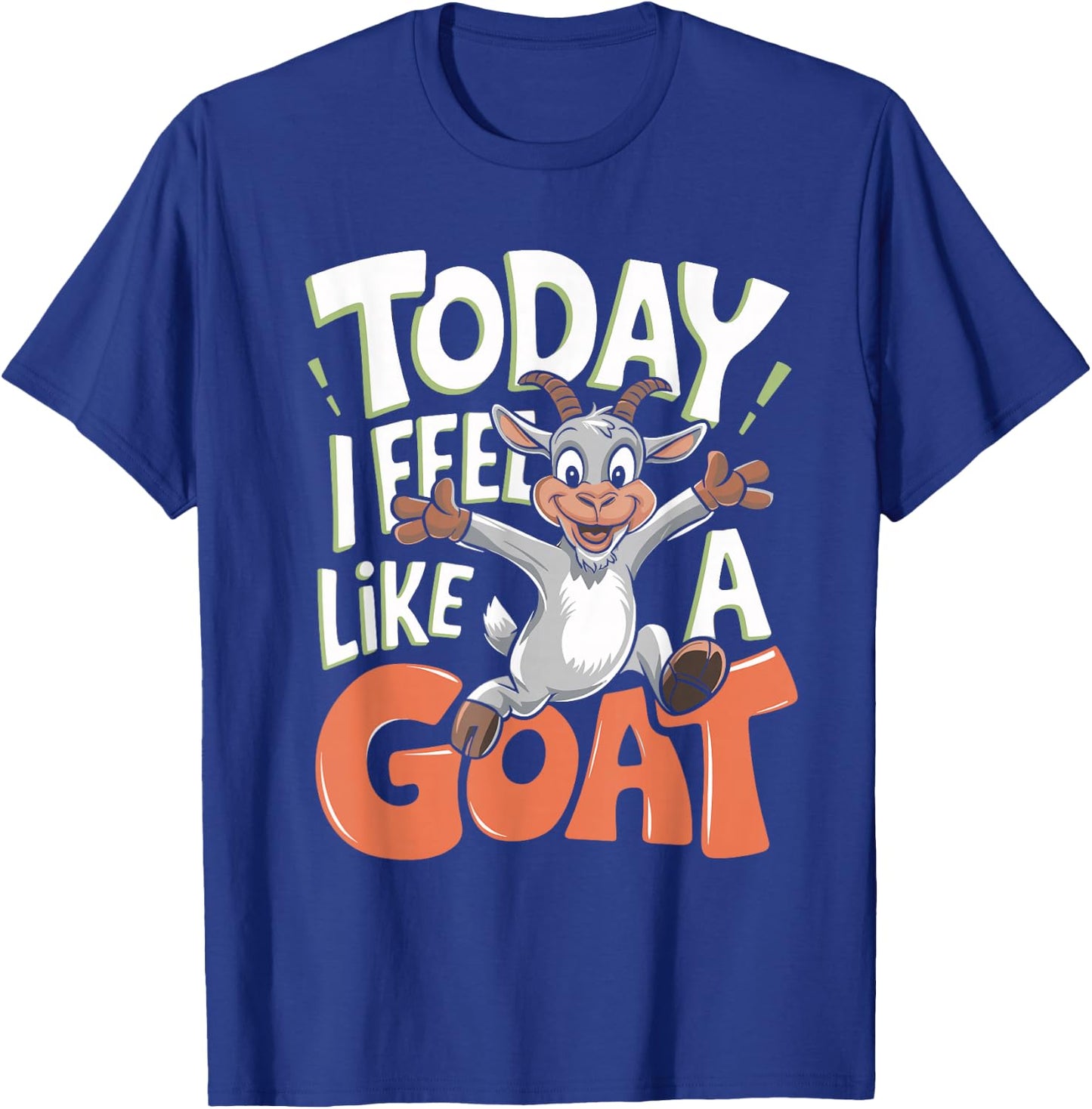 Today I Feel Like A Goat Lover Funny Cute Farm Animal Humor T-Shirt - T-Shirt | Royal