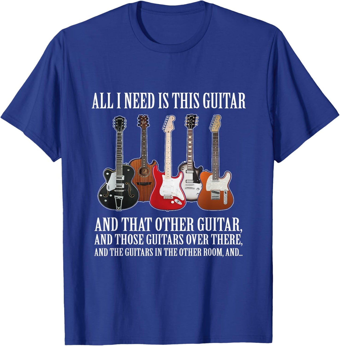 All I Need Is This Guitar True Story About Guitarists T-Shirt - T-Shirt | Royal