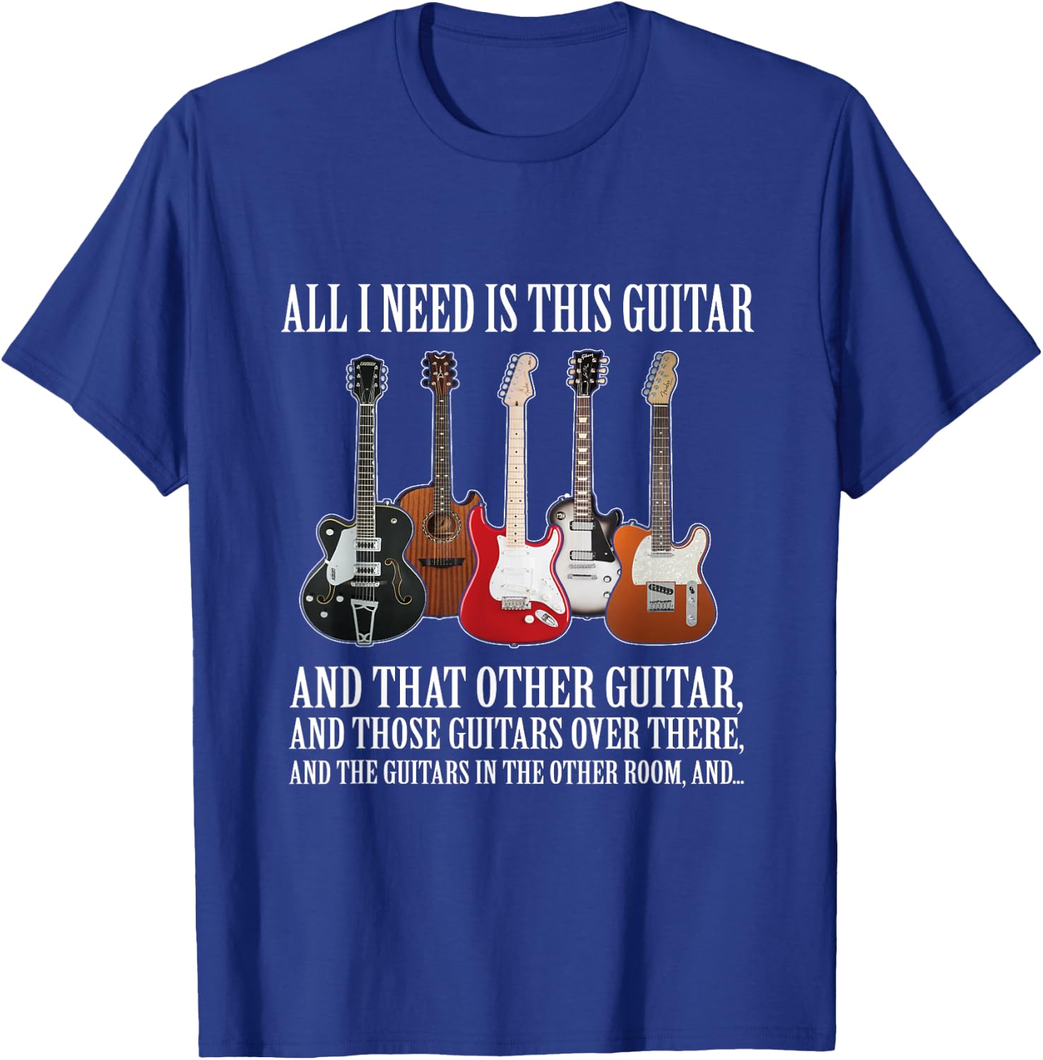 All I Need Is This Guitar True Story About Guitarists T-Shirt - T-Shirt | Royal