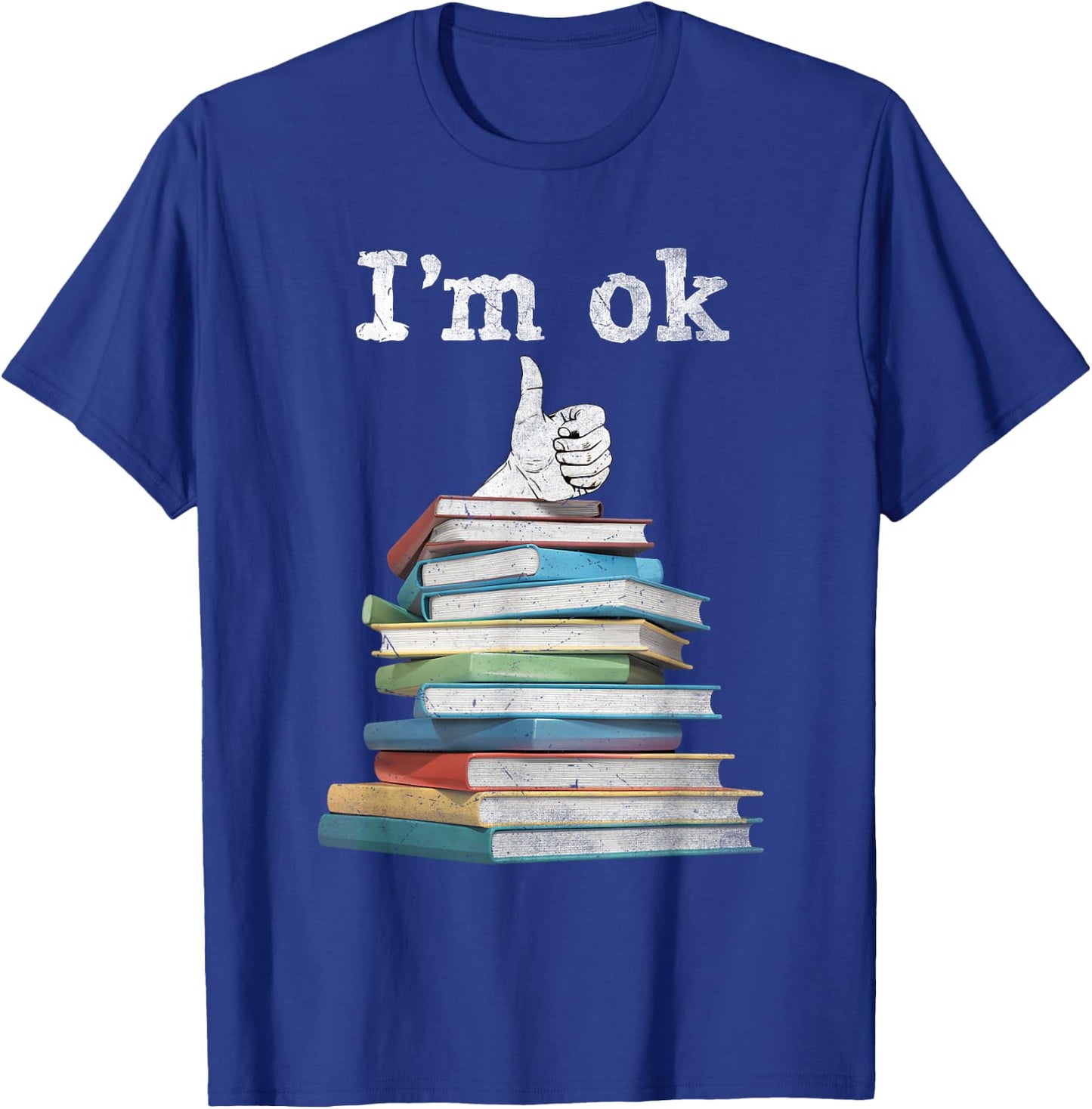 I'm Ok Funny Boooks Lover T-Shirt - T-Shirt | Royal
