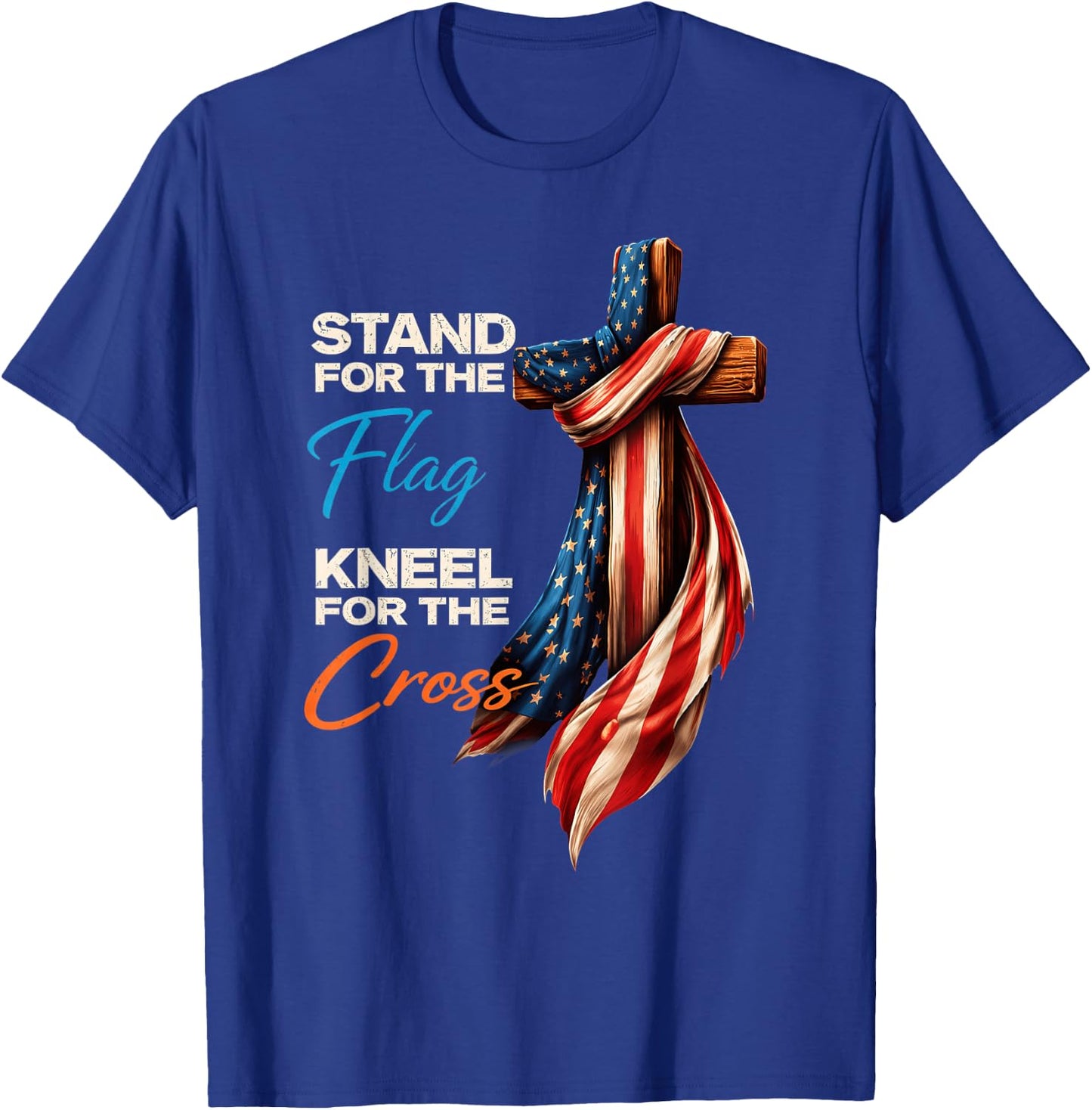 Stand for The Flag Kneel for The Cross American 4th of July T-Shirt - T-Shirt | Royal