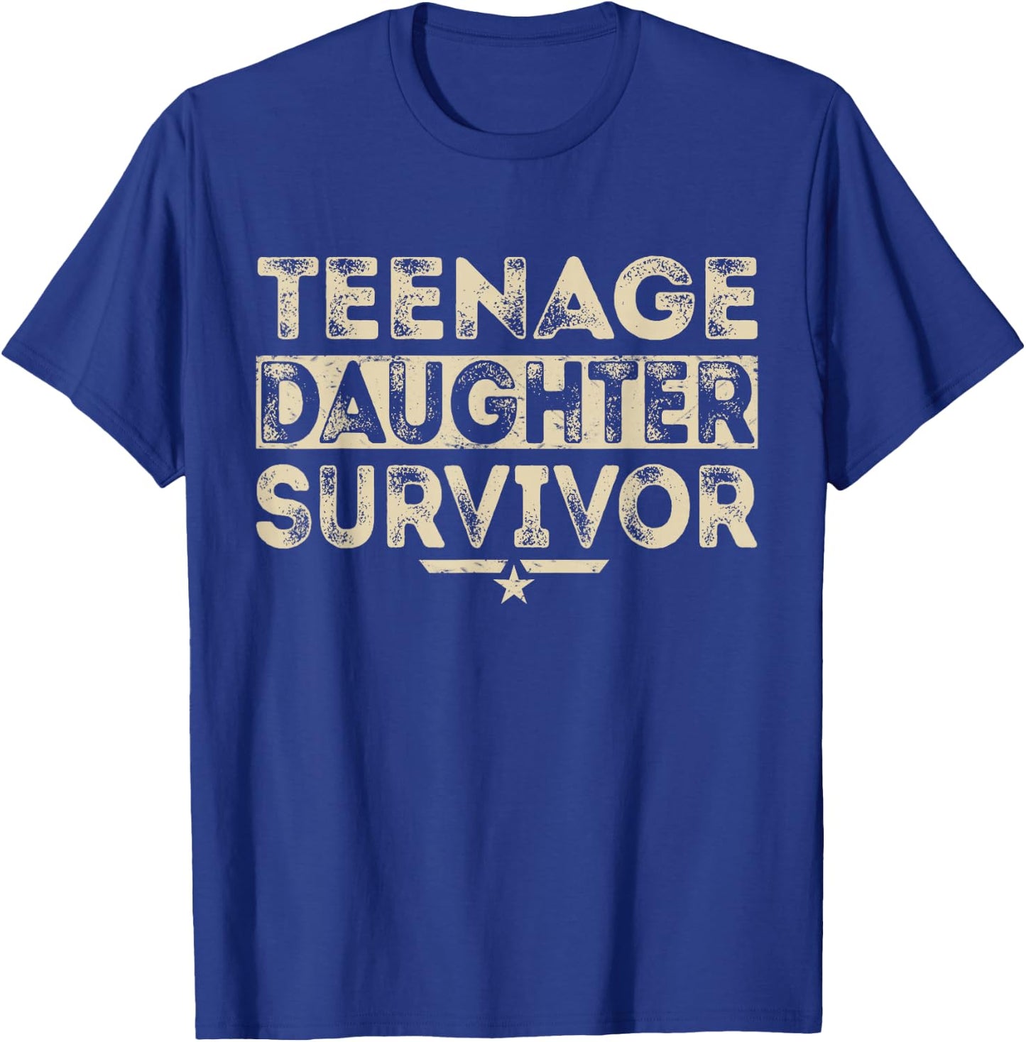 Teenage Daughter Survivor Proud Parent Funny Humor Statement T-Shirt - T-Shirt | Royal