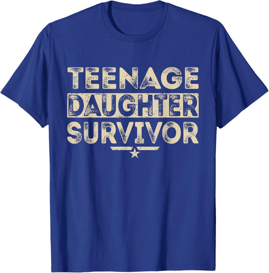 Teenage Daughter Survivor Proud Parent Funny Humor Statement T-Shirt - T-Shirt | Royal