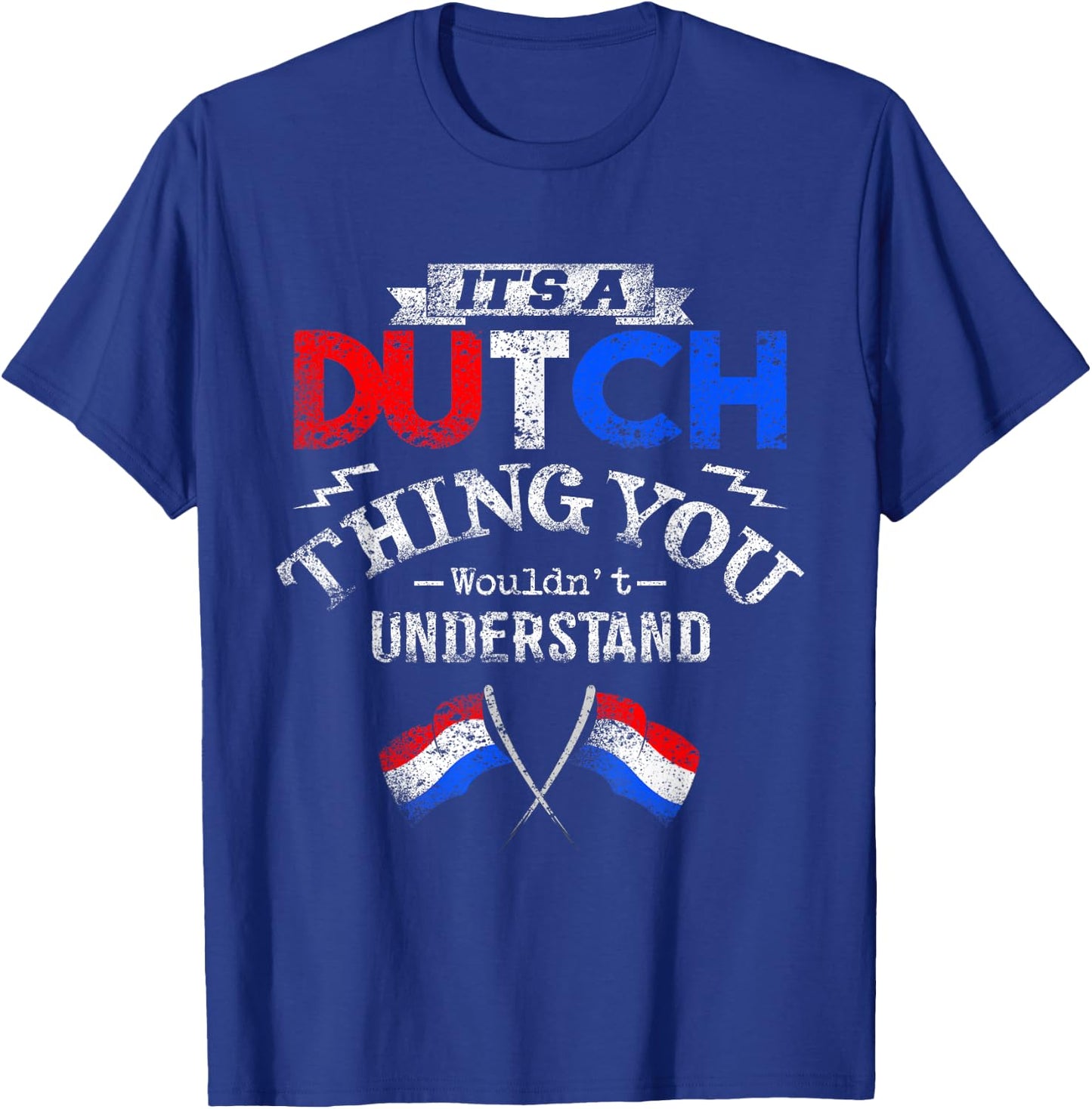 It's a Dutch Thing Wouldn't Understand T-Shirt - T-Shirt | Royal