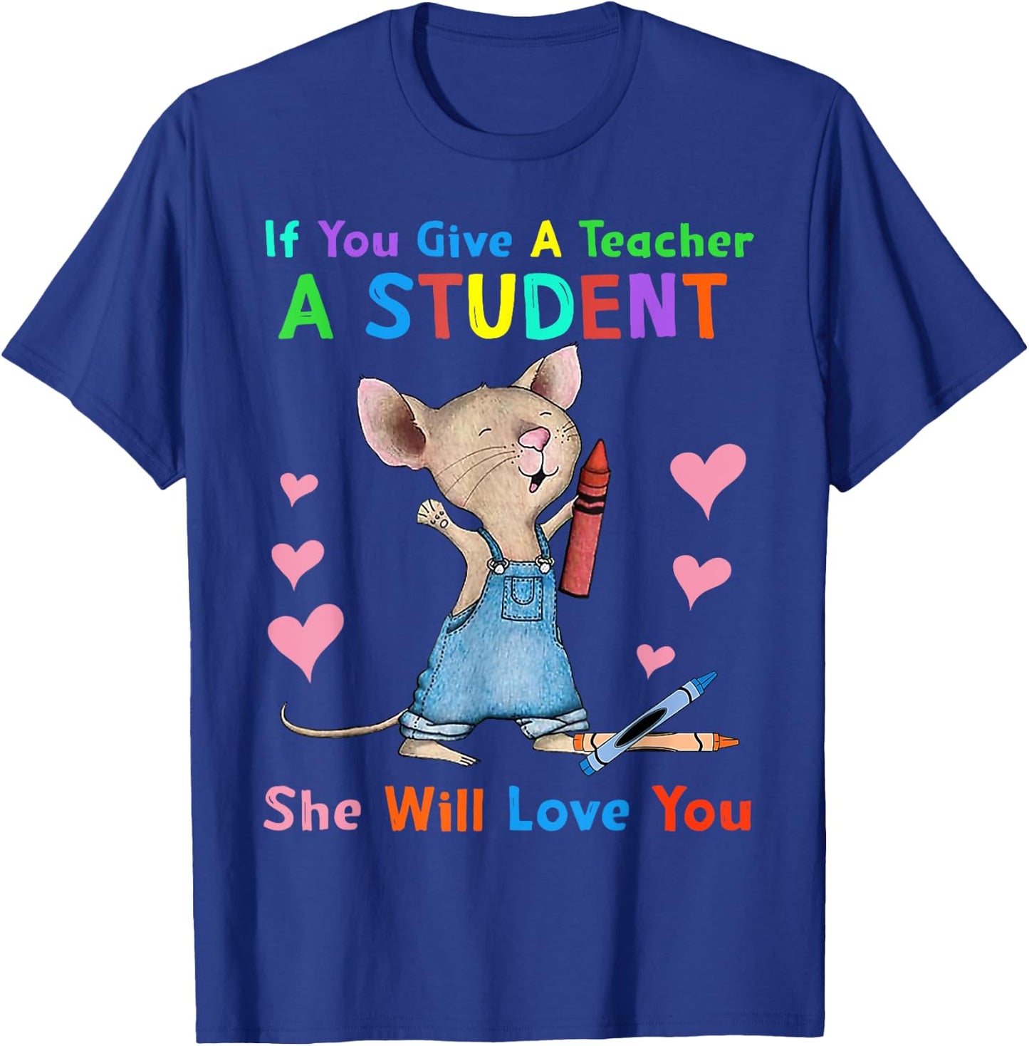 Mouse If You Give A Teacher A Student She Will Love You T-Shirt - T-Shirt | Royal