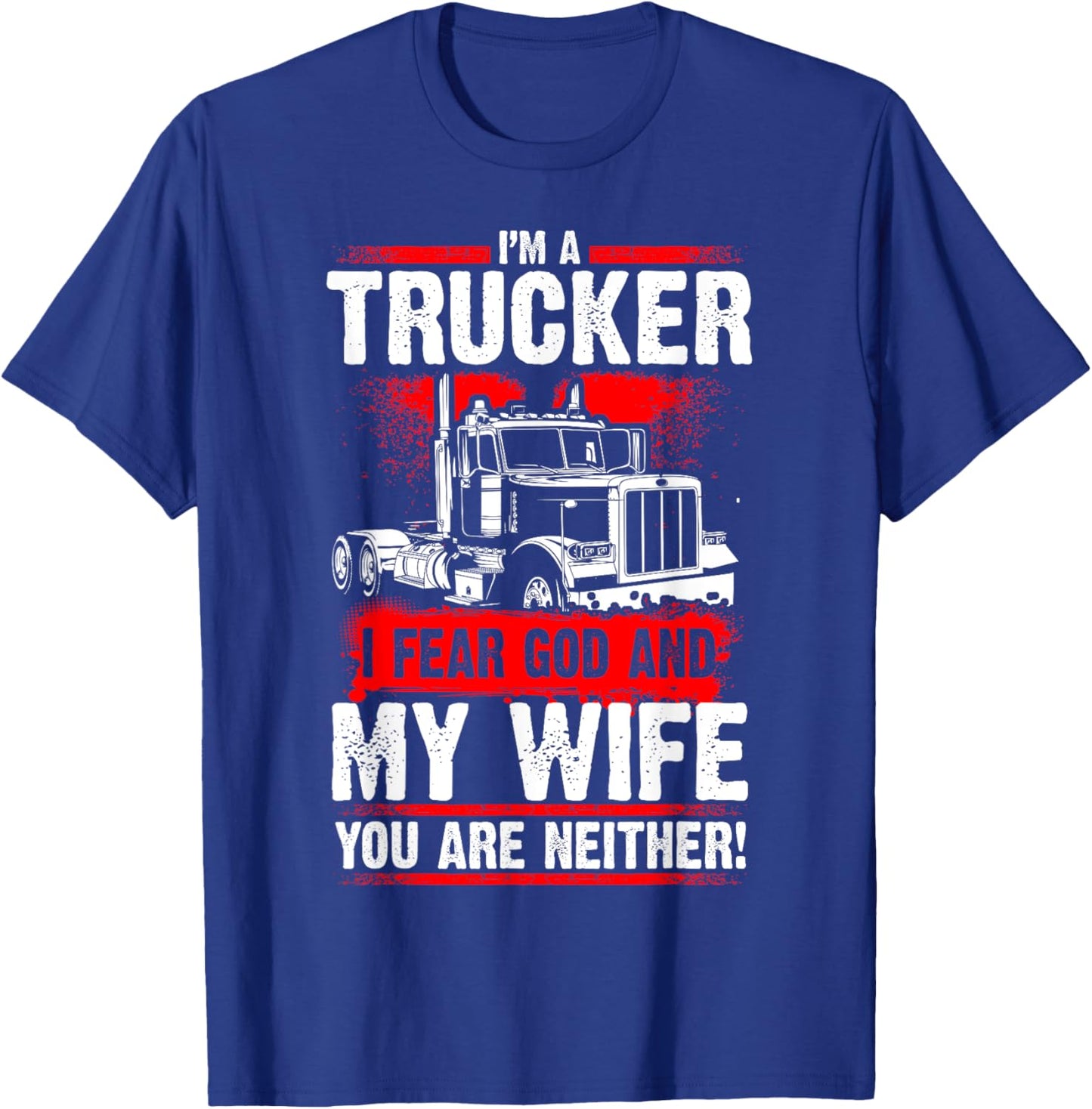 I FEAR GOD AND MY WIFE Truck Drivers Fun Trucking T-Shirt - T-Shirt | Royal