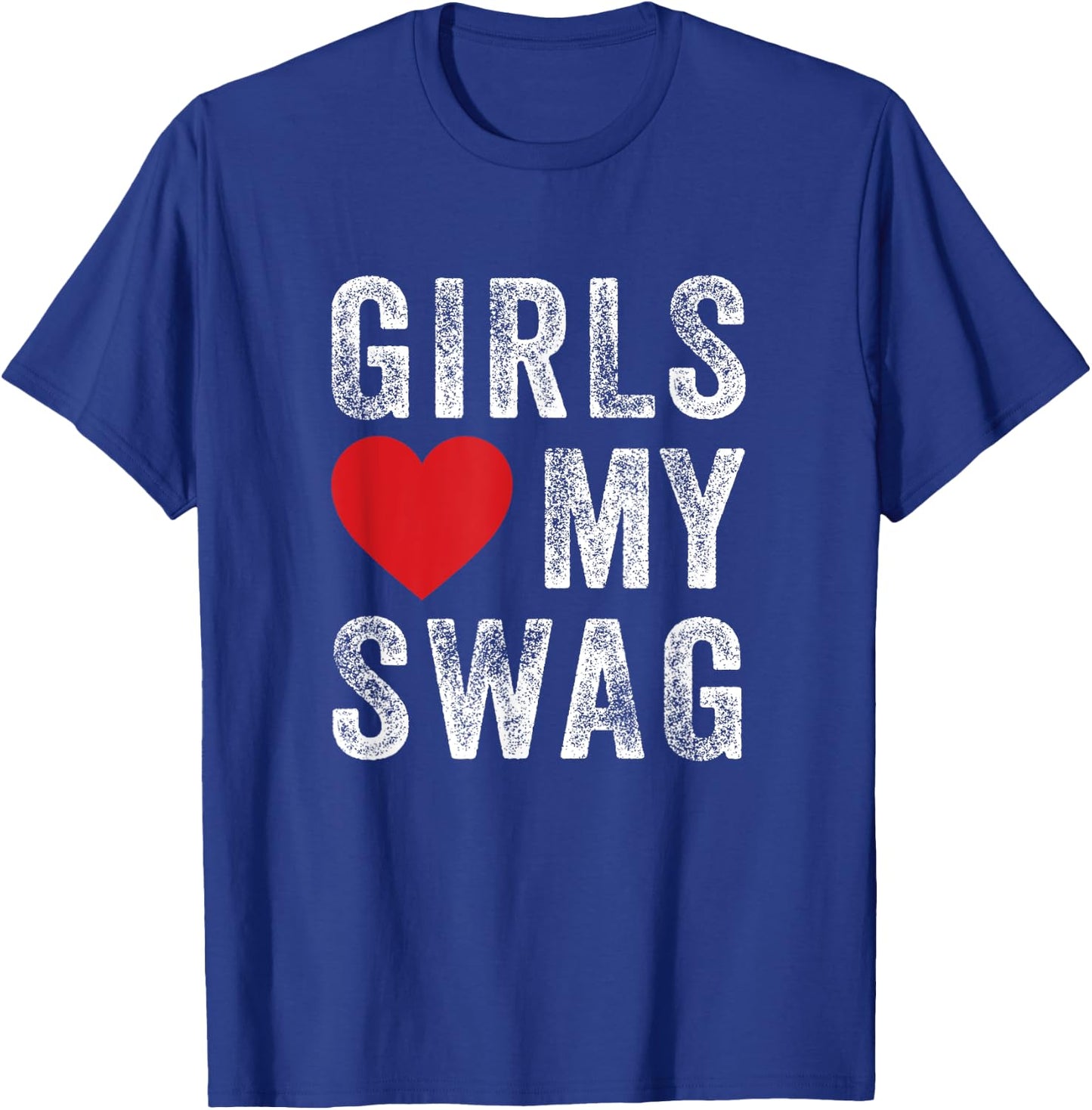 Girls love my swag T-Shirt - T-Shirt | Royal