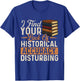 I Find Your Lack of Historical Accuracy Disturbing - History T-Shirt - T-Shirt | Royal