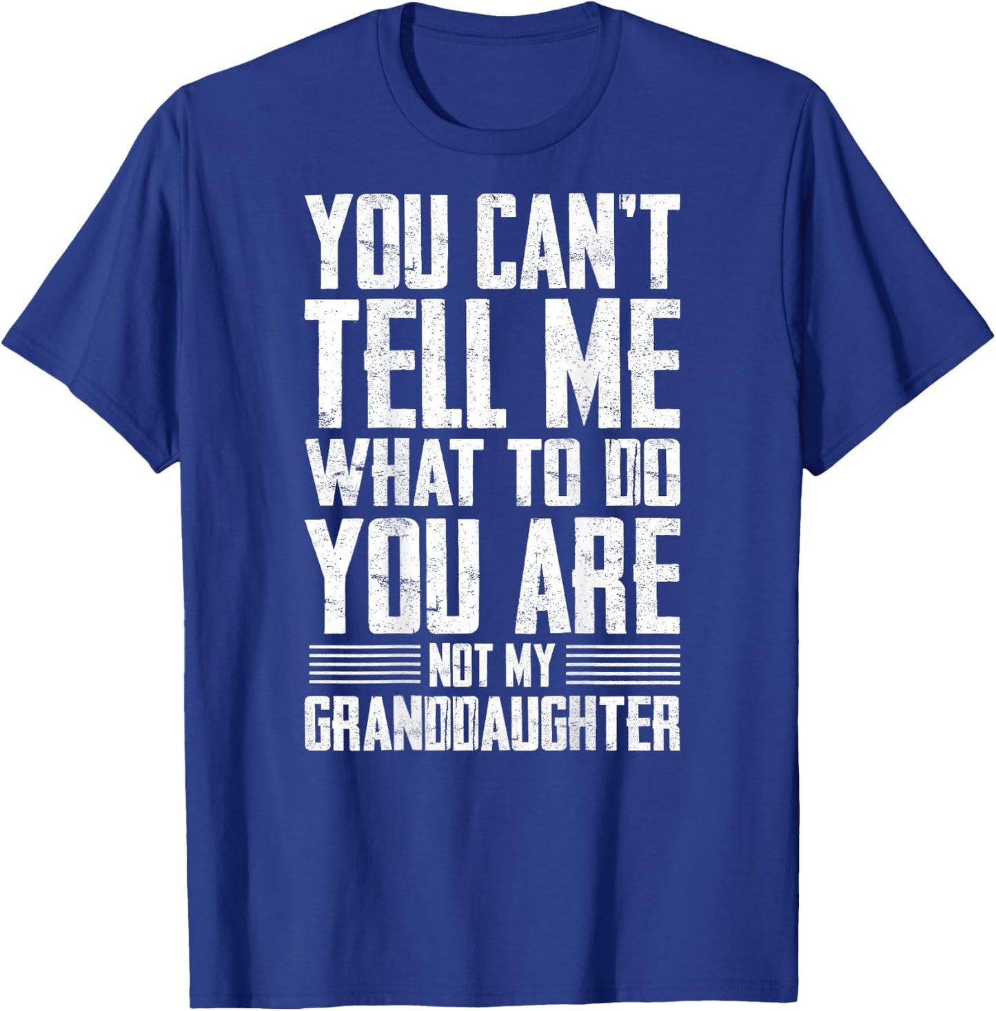 Funny Grandpa Gift - You are Not My Granddaughter T-Shirt - T-Shirt | Royal