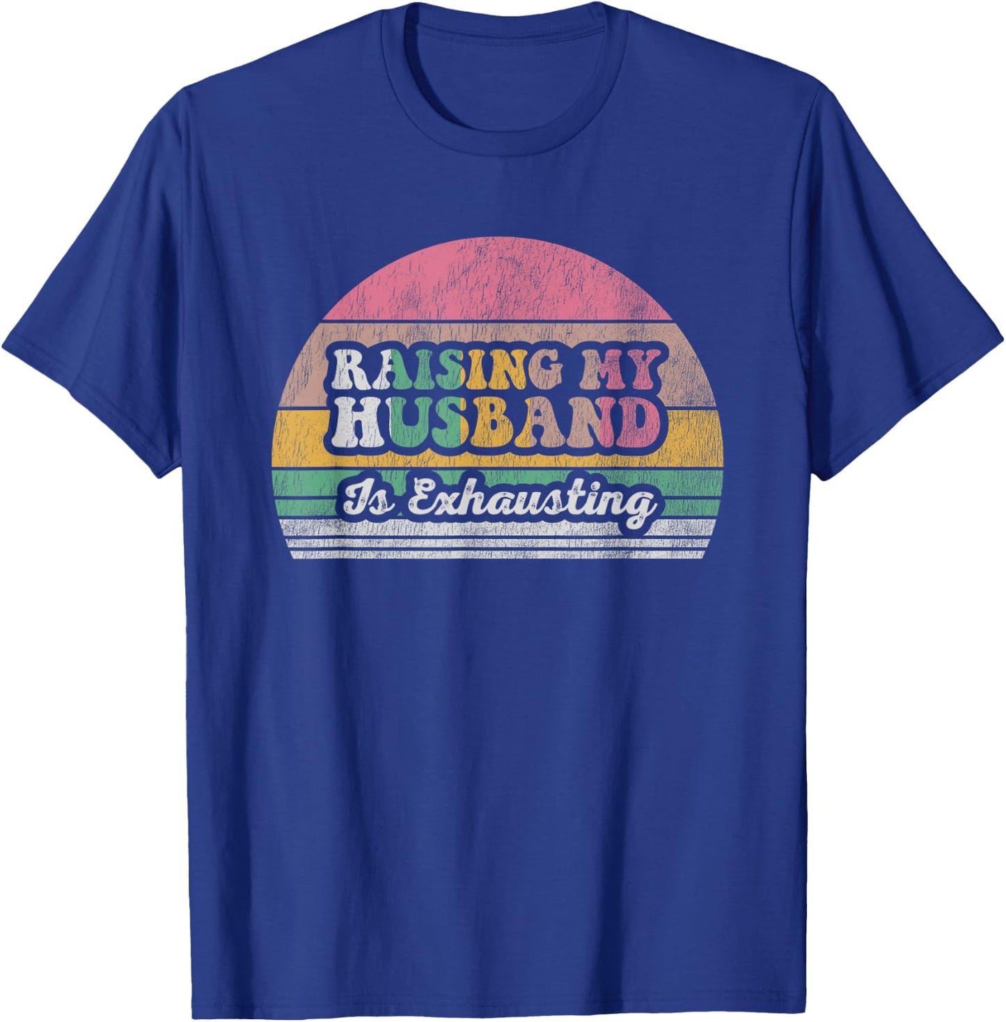 Raising My Husband Is Exhausting Retro Style T-Shirt - T-Shirt | Royal