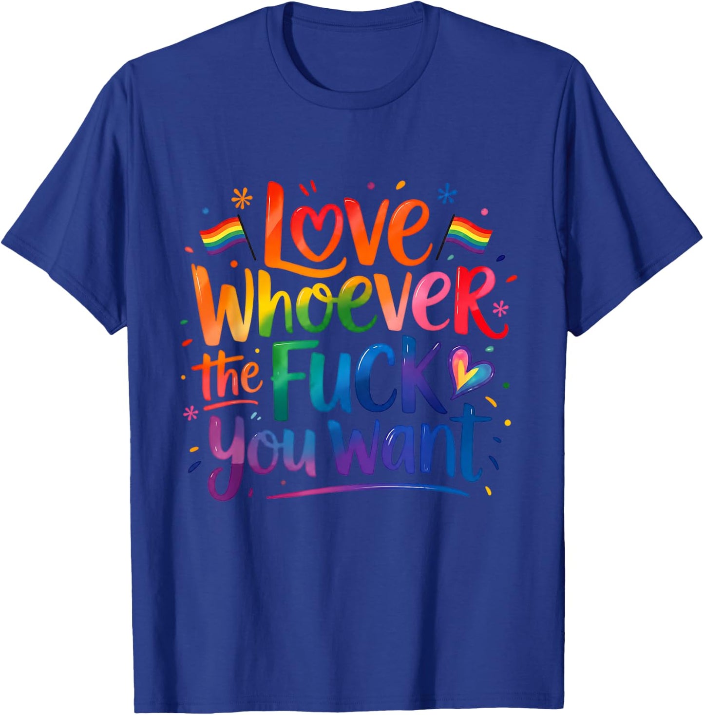 Love Whoever You Want Rainbow Pride Quote T-Shirt - T-Shirt | Royal