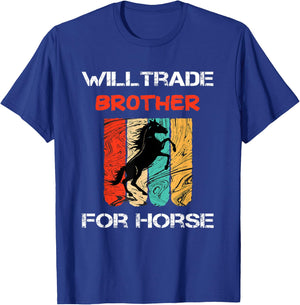 Will Trade Brother For Horse Funny, Sarcastic, Horse Lover T-Shirt - T-Shirt | Royal