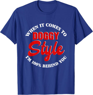 When it comes to DoggyStyle I Am 100 Percent Behind You , black T-Shirt - T-Shirt | Royal