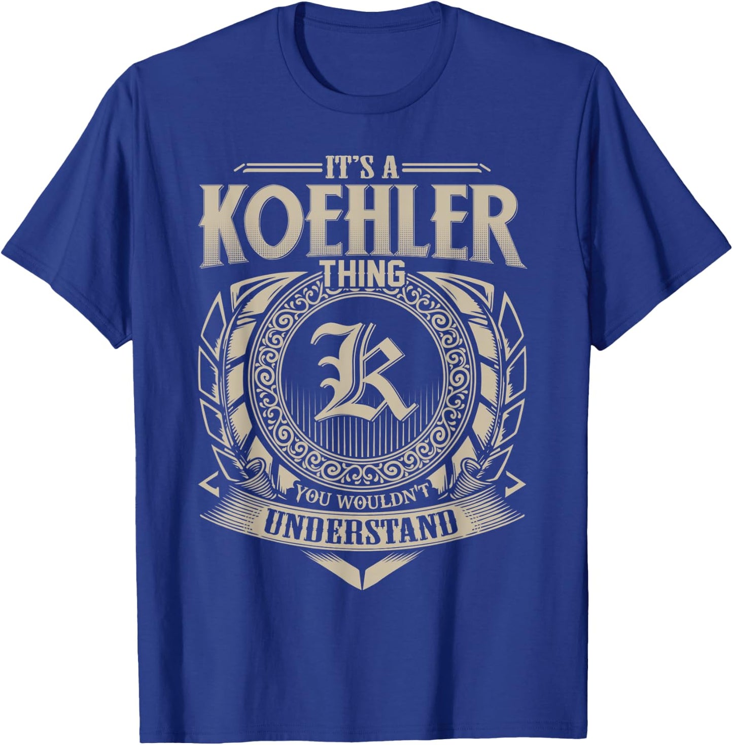 It's A KOEHLER Thing You Wouldn't Understand Name Vintage T-Shirt - T-Shirt | Royal