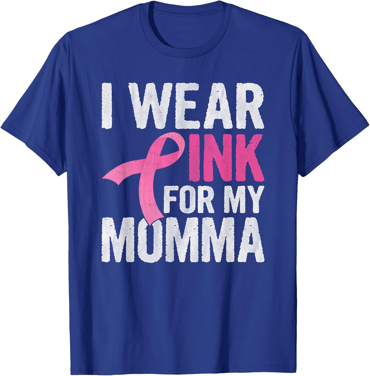 I Wear Pink For My Momma Pink Ribbon Cancer Awareness T-Shirt - T-Shirt | Royal