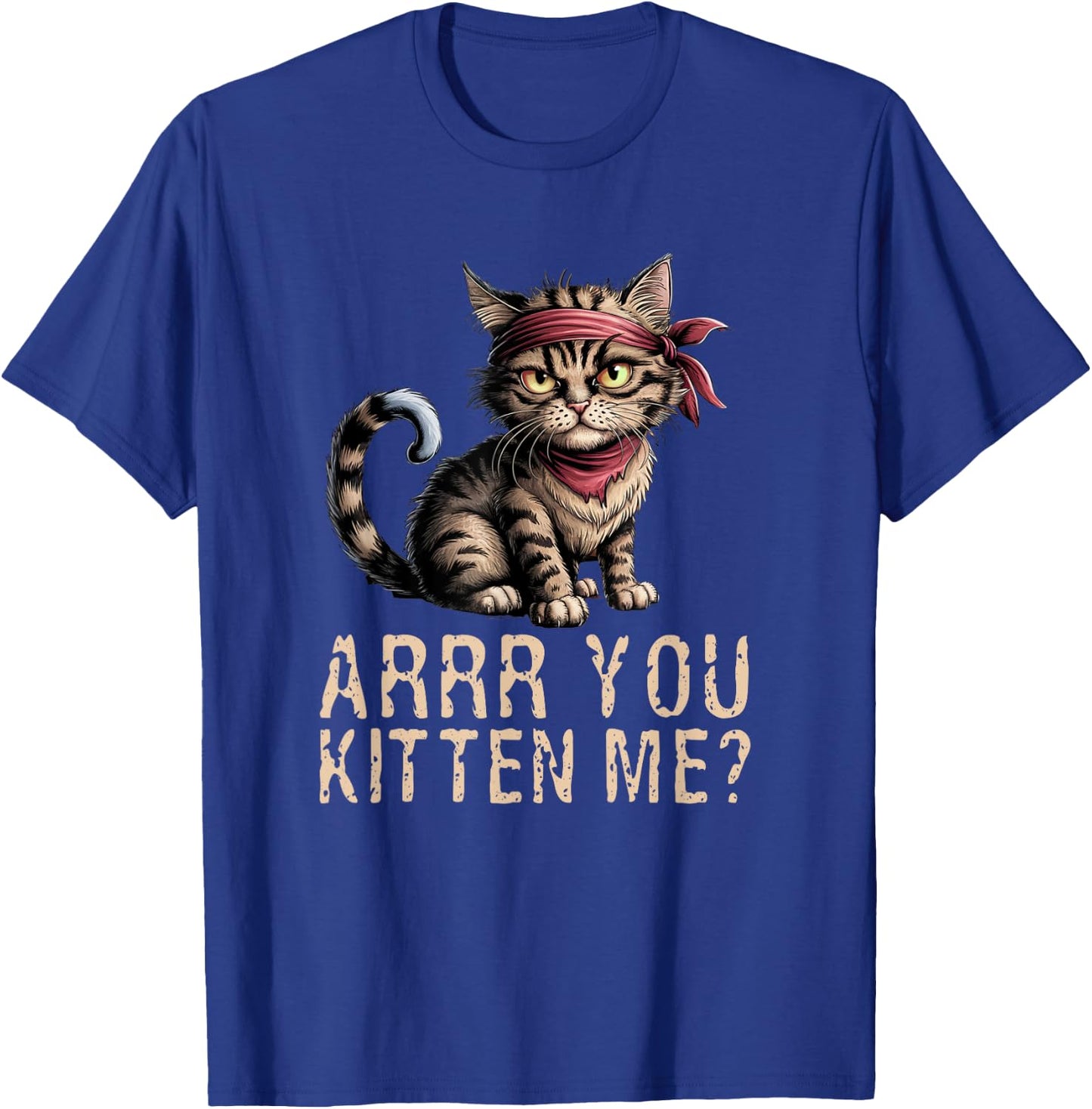 Arrr You Kitten Me? Pirate Ugly Cat Lover T-Shirt - T-Shirt | Royal