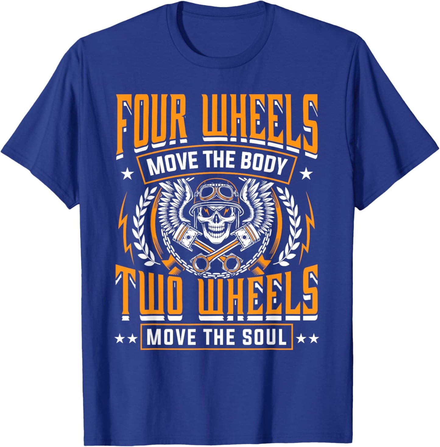 Four Wheels Move Body Two Wheels Move Soul Motorcycle Shirt T-Shirt - T-Shirt | Royal