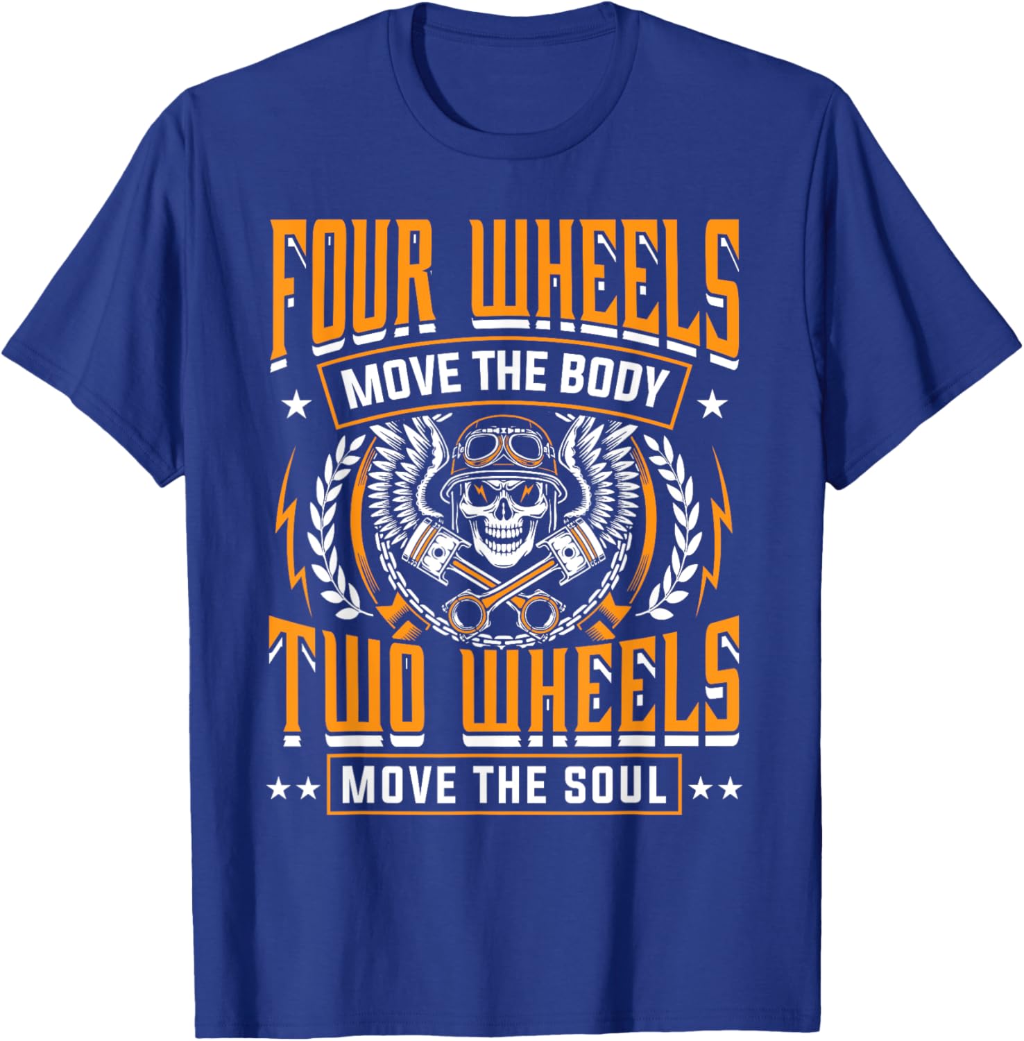 Four Wheels Move Body Two Wheels Move Soul Motorcycle Shirt T-Shirt - T-Shirt | Royal