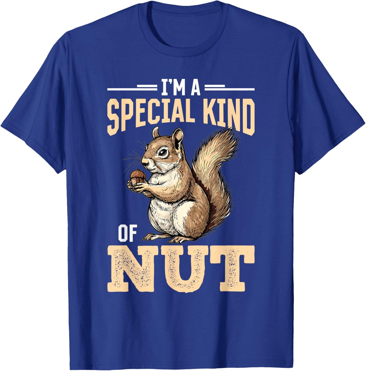 Funny Squirrel Animal I'm a Special Kind of Nut T-Shirt - T-Shirt | Royal