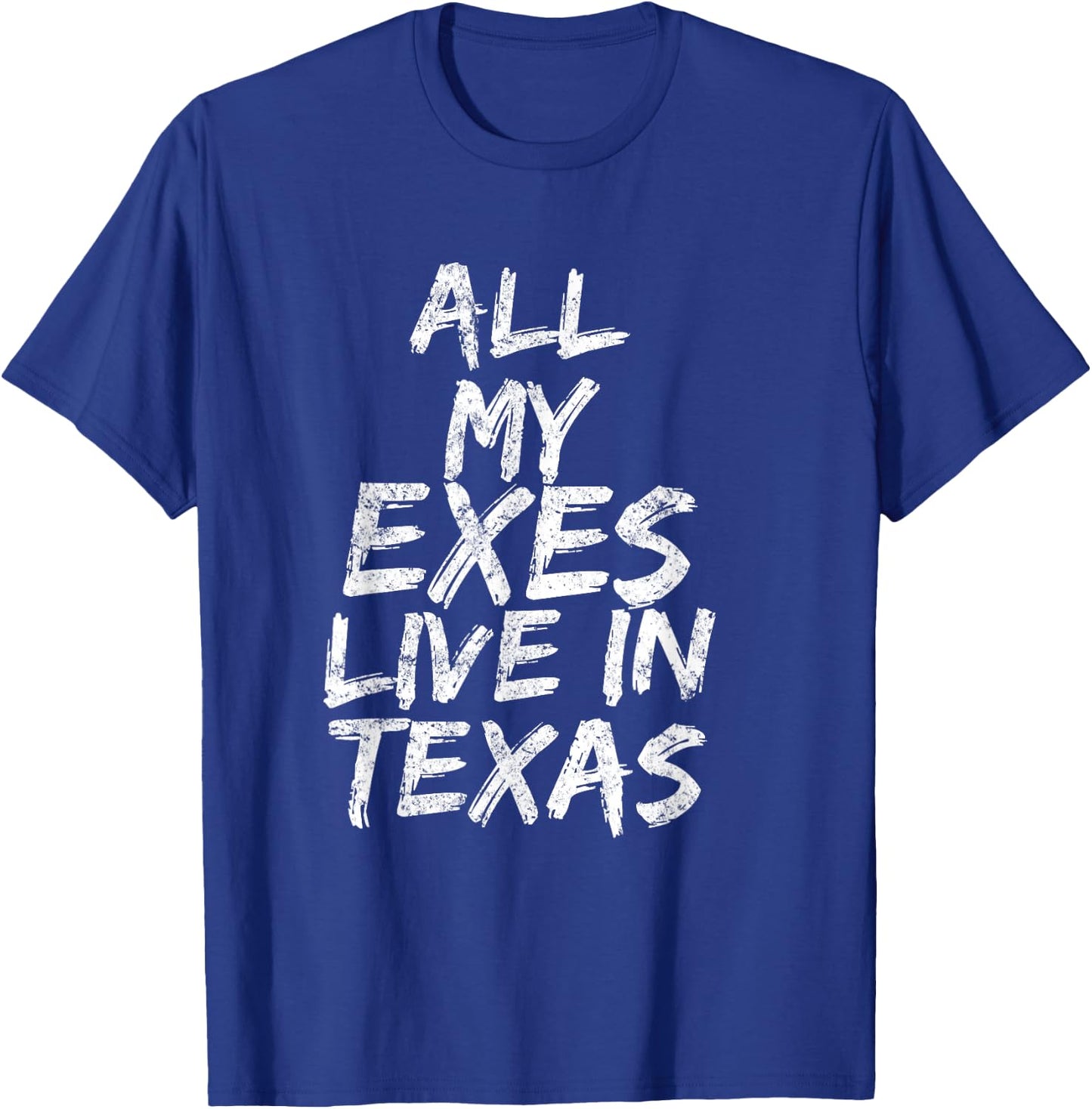 All My Exes Live In Texas T-Shirt - T-Shirt | Royal