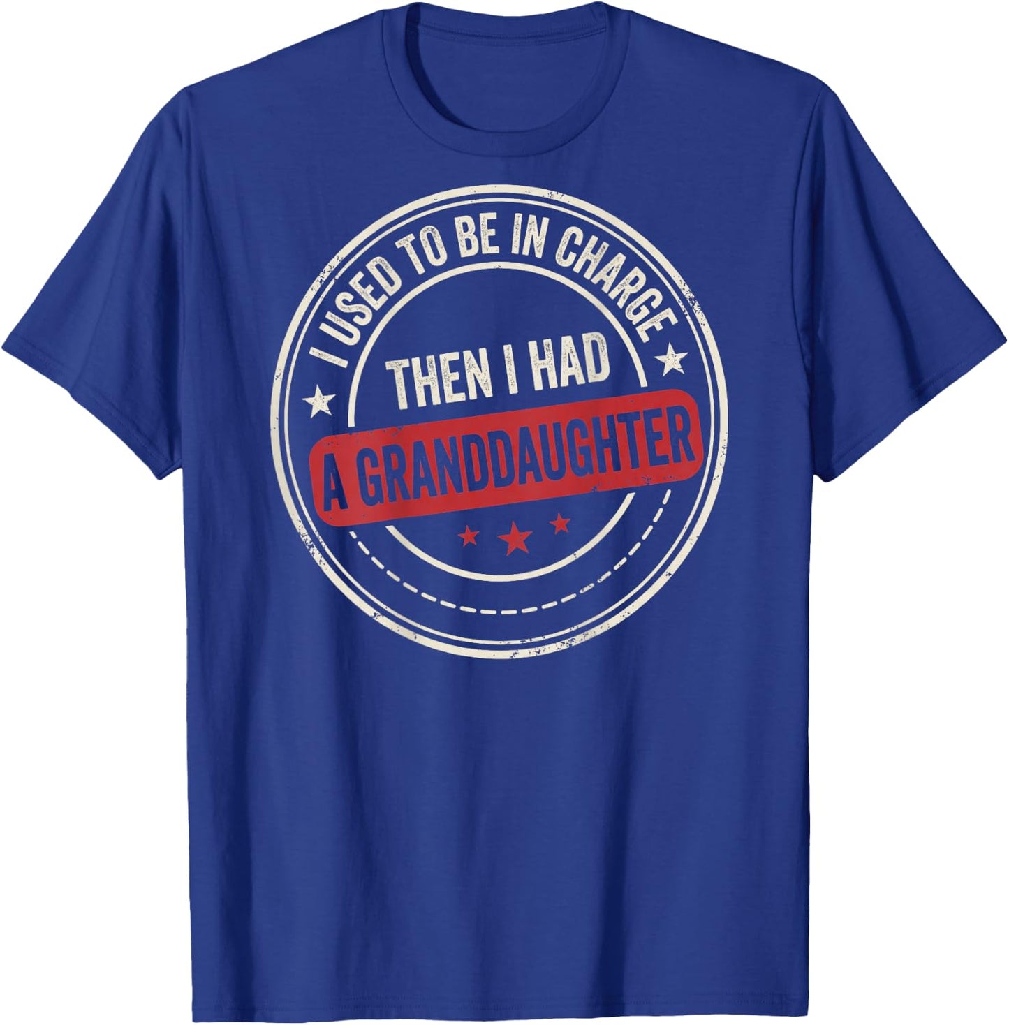 I Used to Be in Charge Then I Had A Granddaughter (On Back) T-Shirt - T-Shirt | Royal