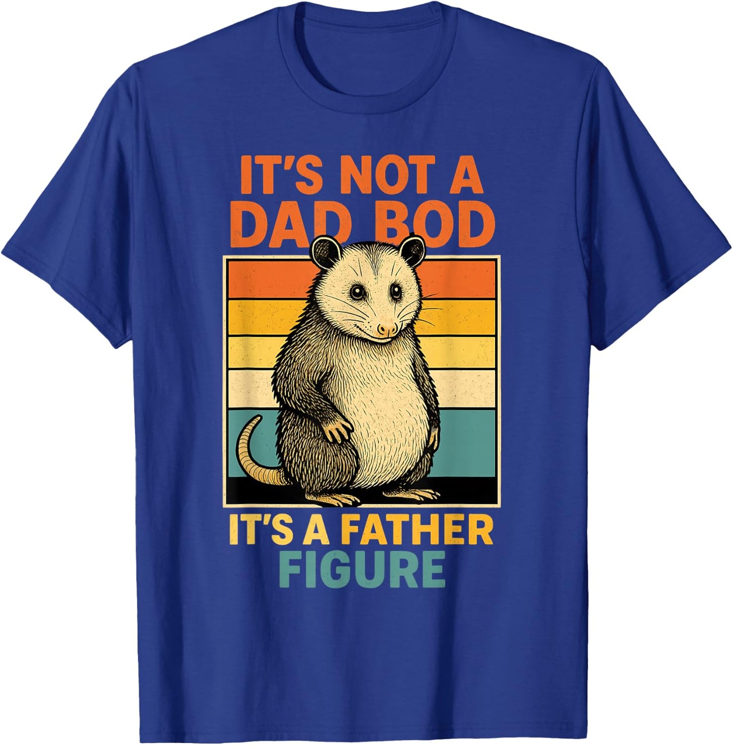 It’s Not Dad Bod It’s Father Figure Funny Fathers Day Dad T-Shirt - T-Shirt | Royal