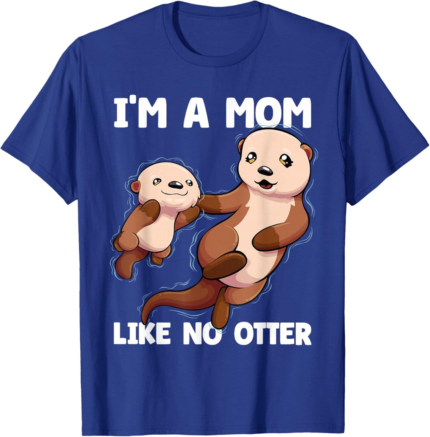I'm A Mom Like No Otter Mother's Day Women Otter Mom T-Shirt - T-Shirt | Royal