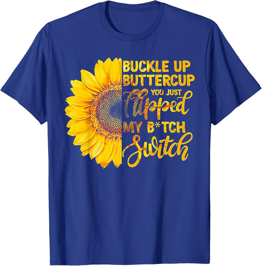 Buckle up Buttercup You just Flipped my Bitch Switch T-Shirt - T-Shirt | Royal