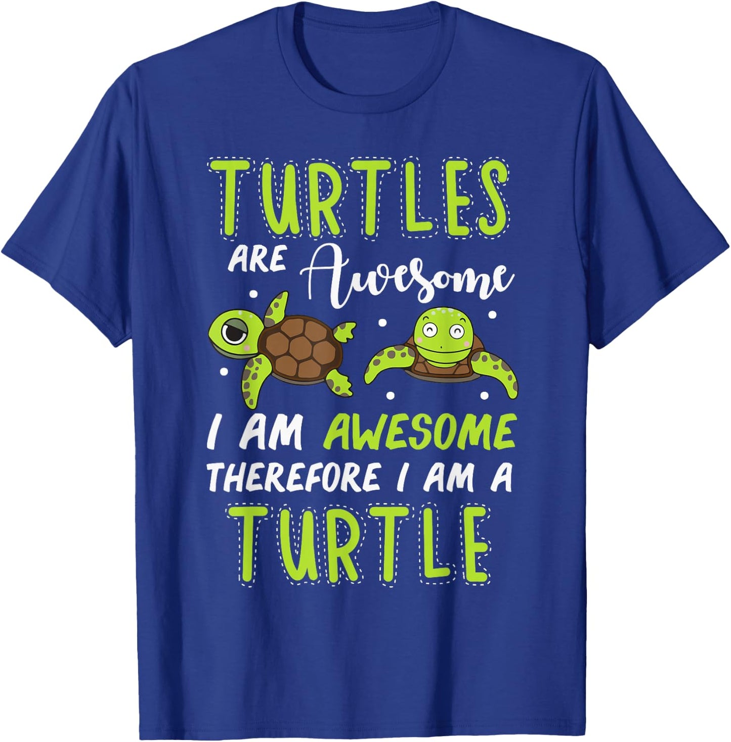 Turtles are Awesome Therefore I Am A Turtles Funny T-Shirt - T-Shirt | Royal