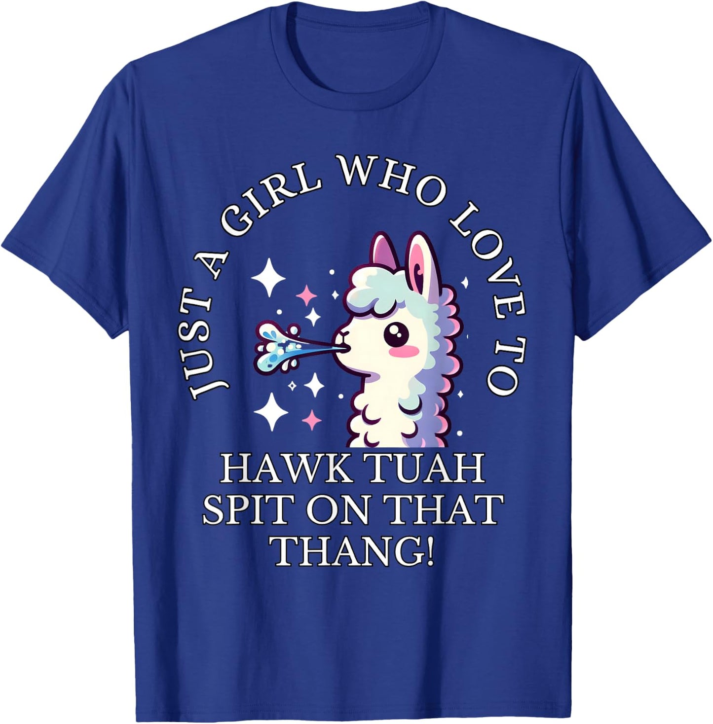 Just A Girl Who Loves To Hawk Tuah, Hawk Tush Spit On Thang T-Shirt - T-Shirt | Royal
