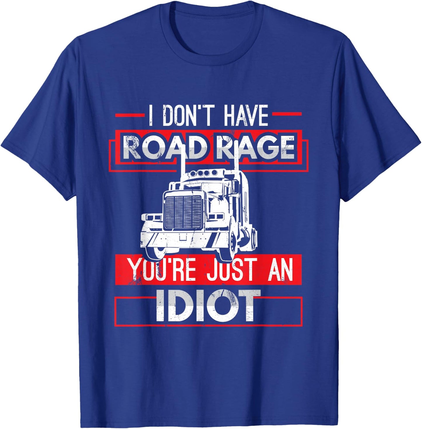 I Don't Have Road Rage Funny Men's Trucking Sarcasm Gift T-Shirt - T-Shirt | Royal