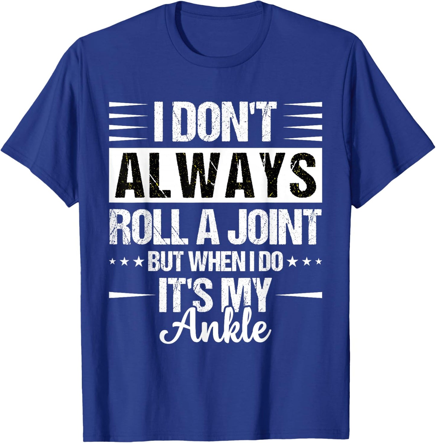 I Dont Always Roll a Joint But When I Do My Ankle Recovery T-Shirt - T-Shirt | Royal