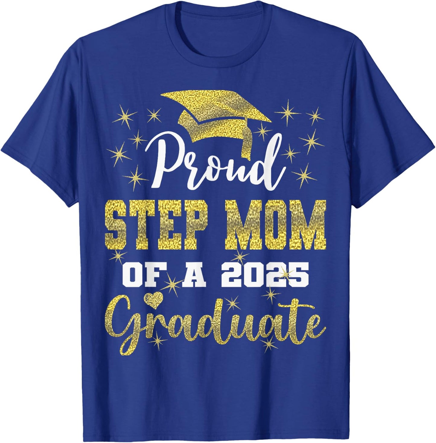 Super Proud Step Mom of 2025 Graduate Graduation Family T-Shirt - T-Shirt | Royal