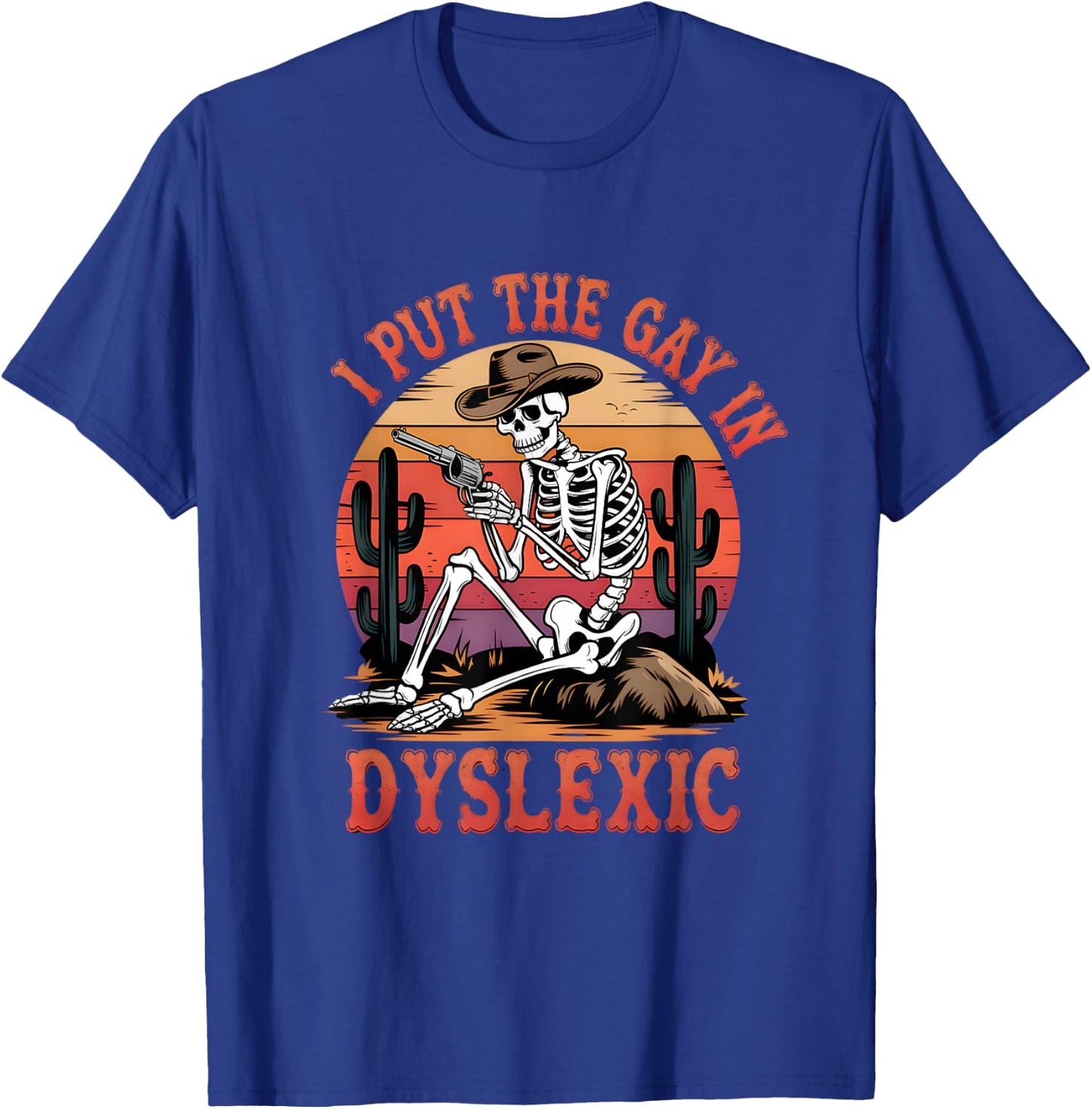 I Put The Gay In Dyslexic Funny Skeleton Meme T-Shirt - T-Shirt | Royal