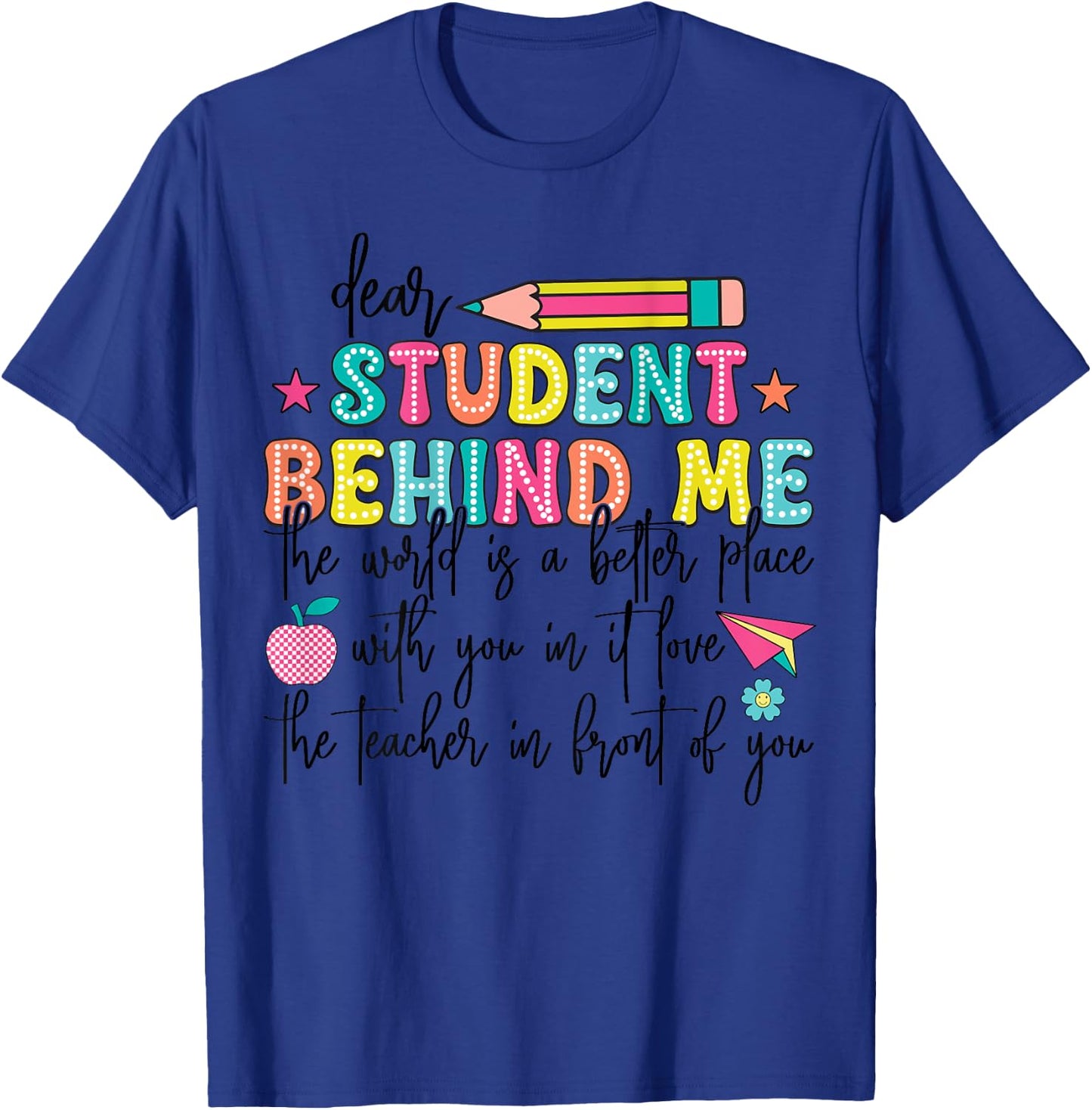 Teacher Dear Student Behind Me World Better Place With You T-Shirt - T-Shirt | Royal