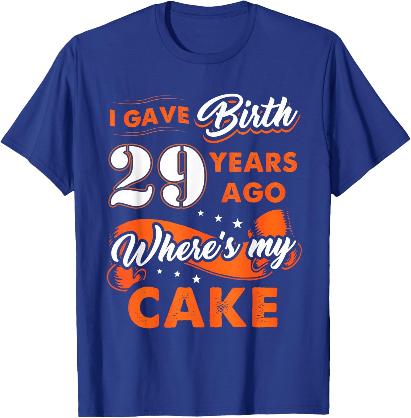 I Gave Birth 29 Years Ago Where My Cake 29 Birthday T-Shirt - T-Shirt | Royal