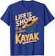 Life is Short Buy Another Kayak Funny Kayak Saying T-Shirt - T-Shirt | Royal