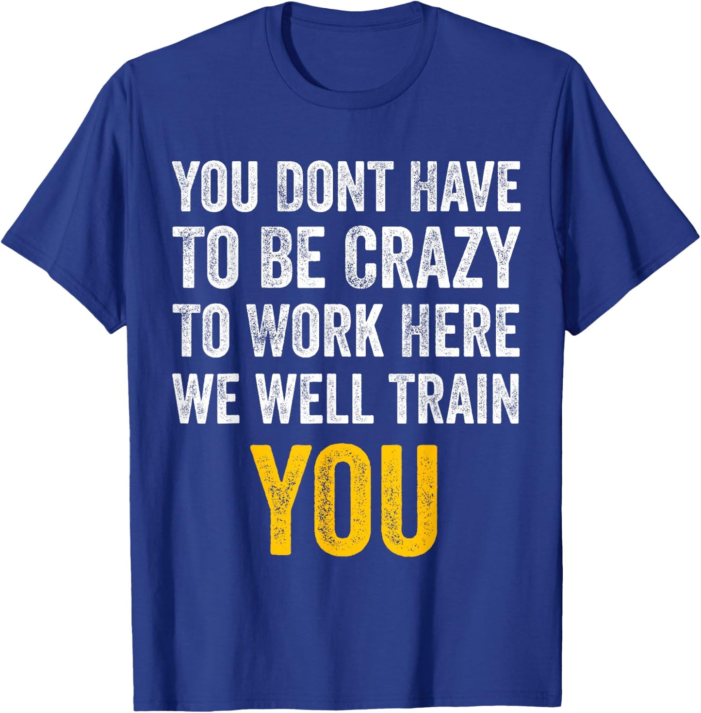 You Don't Have to Be Crazy to Work Here funny Office Vintage T-Shirt - T-Shirt | Royal