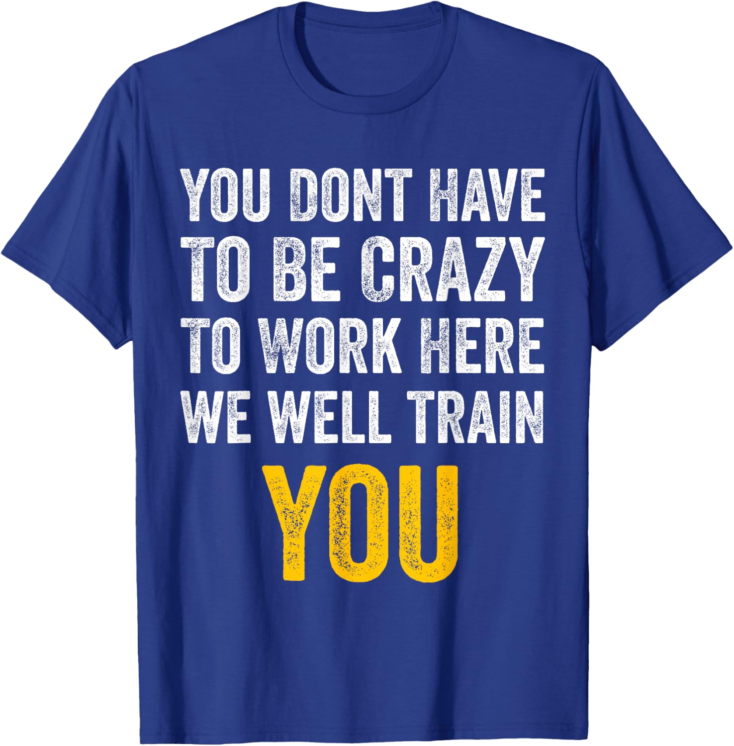You Don't Have to Be Crazy to Work Here funny Office Vintage T-Shirt - T-Shirt | Royal