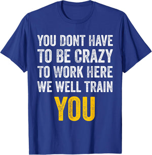 You Don't Have to Be Crazy to Work Here funny Office Vintage T-Shirt - T-Shirt | Royal