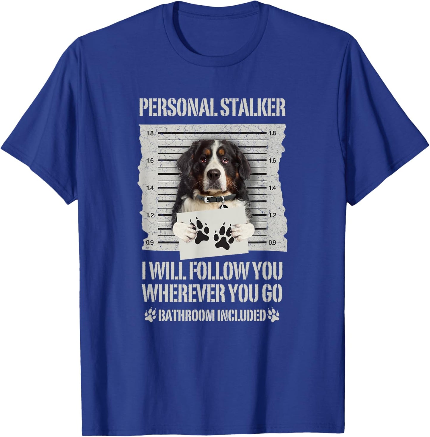 Personal Stalker Bernese Mountain Dog Men Women T-Shirt - T-Shirt | Royal
