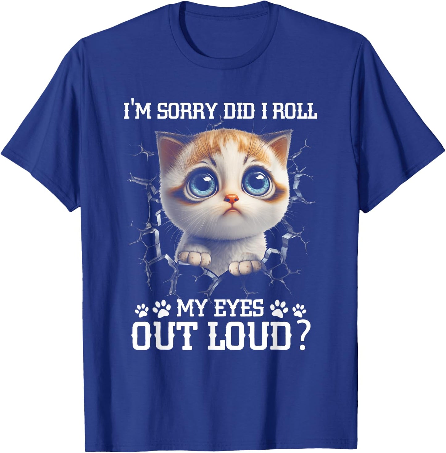 I'm Sorry Did I Roll My Eyes Out-Loud Cute Cat Pet Lover T-Shirt - T-Shirt | Royal
