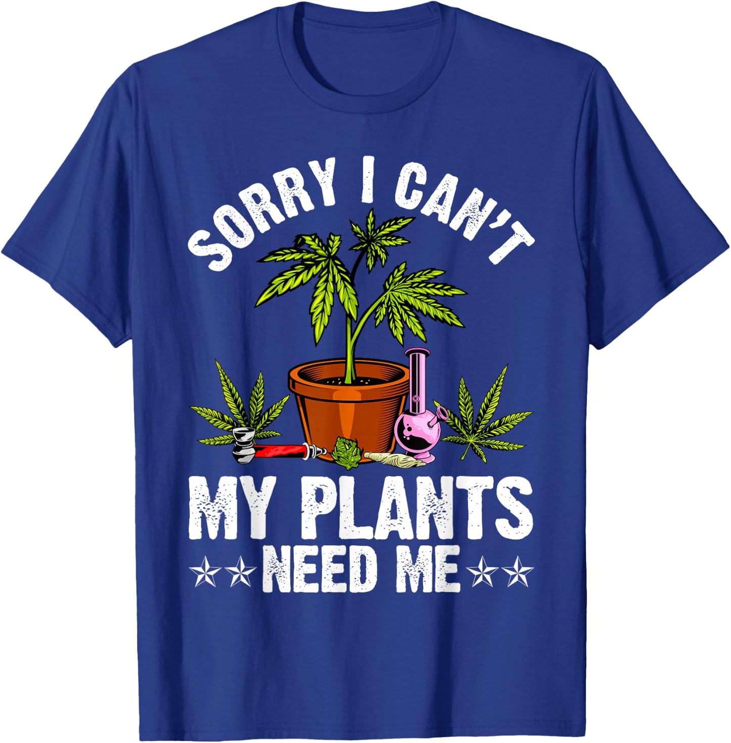 My Plants Need Me Weed Cannabis Marijuana Funny Grower T-Shirt - T-Shirt | Royal