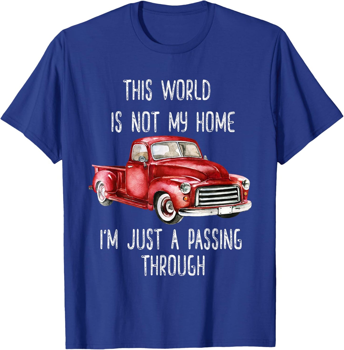 This World Is Not My Home Fun Retro Red Truck Vintage Pickup T-Shirt - T-Shirt | Royal