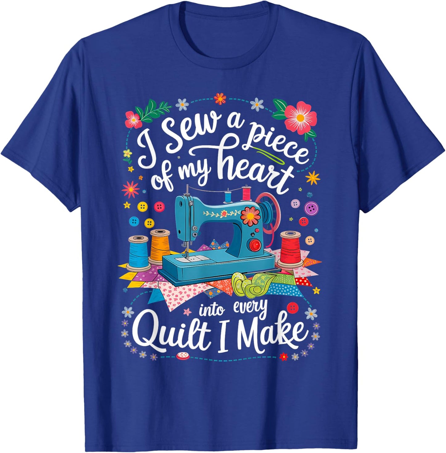 I Sew a Piece of My Heart Into Every Quilt I Make Sewing T-Shirt - T-Shirt | Royal