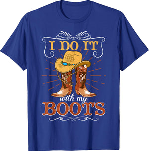 I Do It With My Boots T-Shirt - T-Shirt | Royal