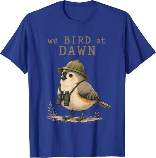 We Bird At Dawn Funny Birdwatching Birdwatcher Club Humor T-Shirt - T-Shirt | Royal