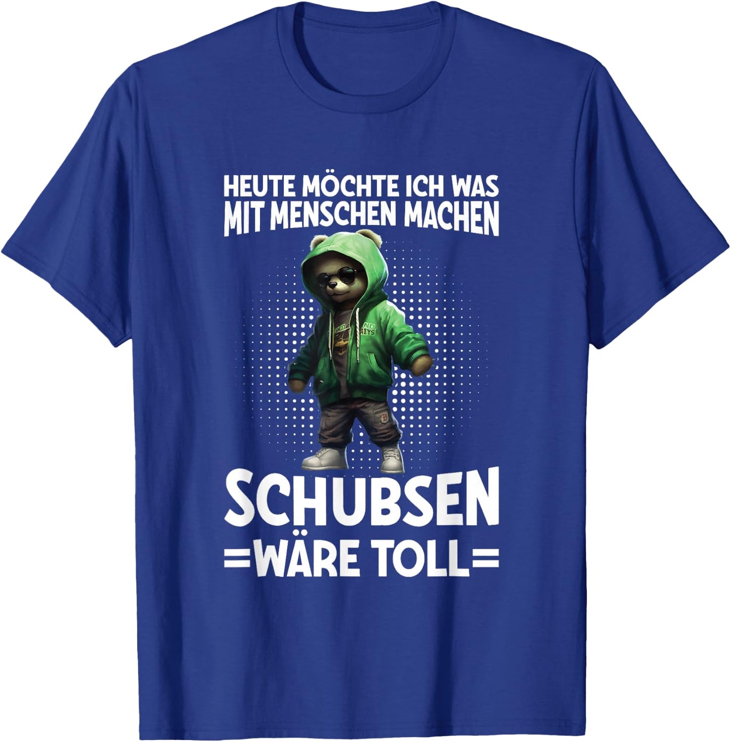 Heute Was Mit Menschen Machen Schubsen Wäre Toll Bär Spruch T-Shirt - T-Shirt | Royal